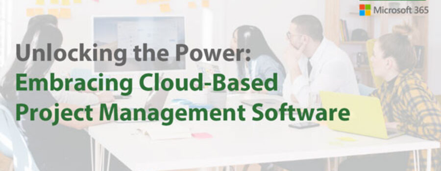 Unlocking the Power: Embracing Cloud-Based Project Management Software